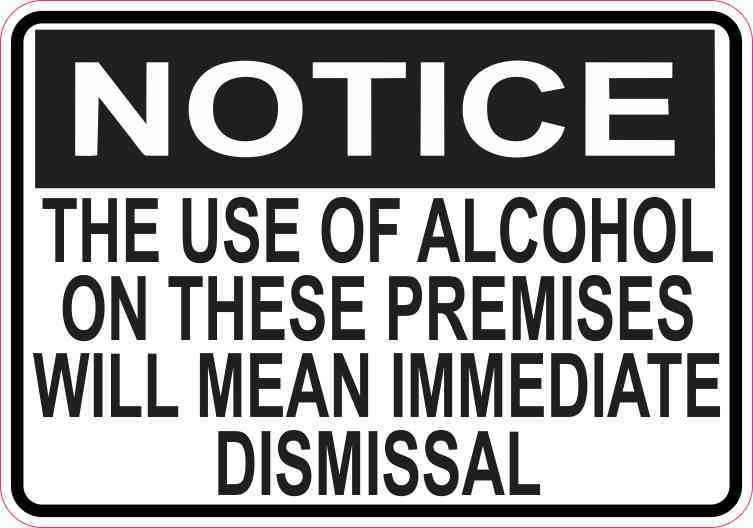 5inx3.5in Notice Use of Alcohol Will Mean Immediate Dismissal Sticker Sign
